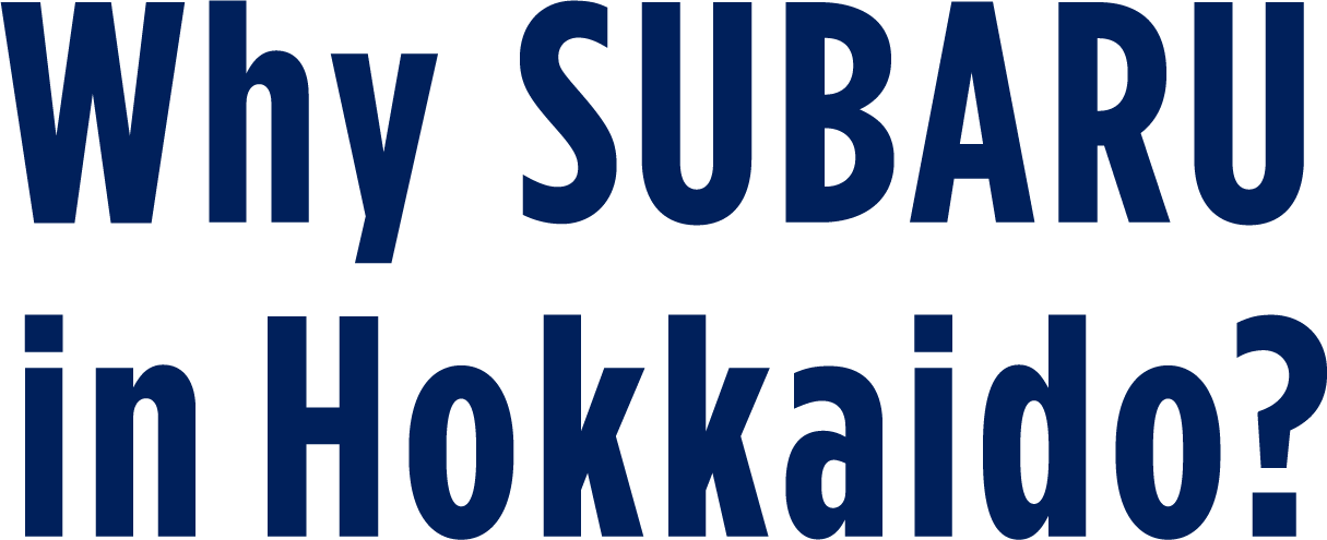 Why SUBARU in Hokkaido?